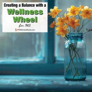 Vase of yellow flowers near a window with overlay: Creating a Balance with a Wellness Wheel for MS