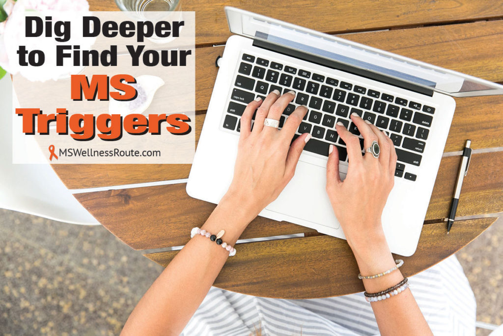 Woman's hands on laptop with overlay: Dig Deeper to Find Your MS Triggers