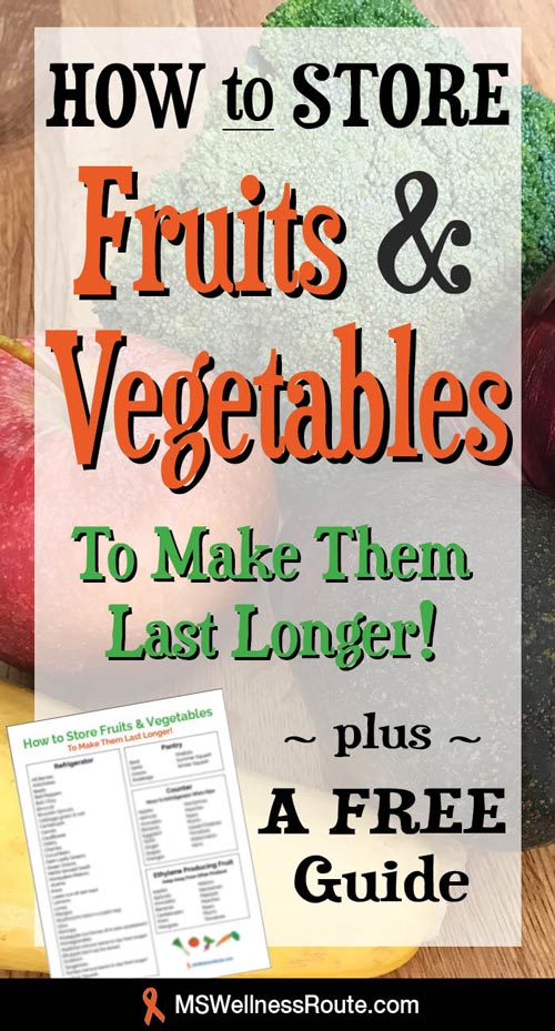 How to properly store fruits and vegetables to make them last longer. Plus a Free Guide!