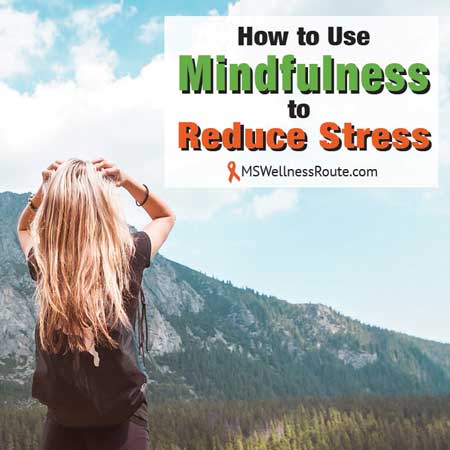 How to Use Mindfulness to Reduce Stress - MS Wellness Route