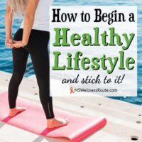 How to Begin a Healthy Lifestyle and Stick to It!