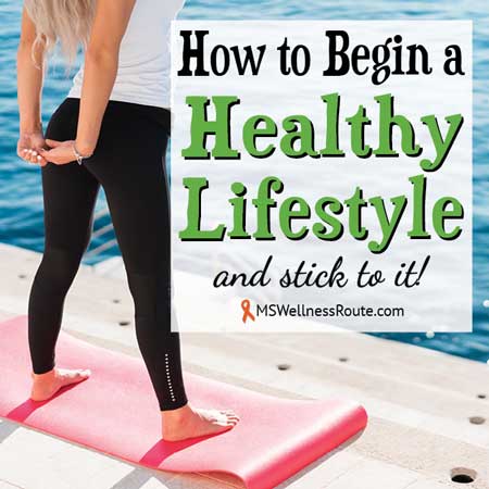 How To Begin A Healthy Lifestyle And Stick To It! - Ms Wellness Route