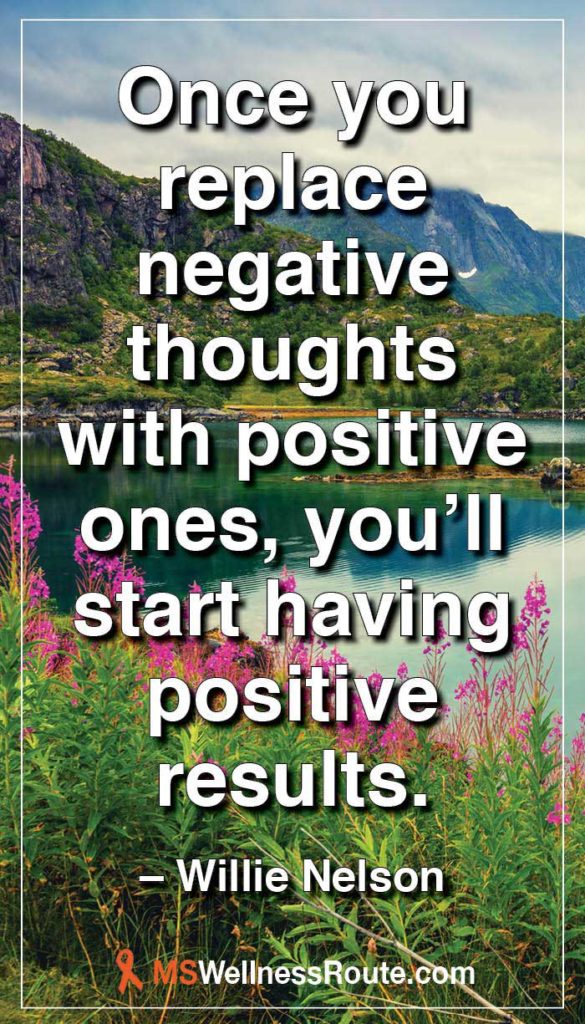 Once you replace negative thoughts with positive ones, you’ll start having positive results. - Willie Nelson