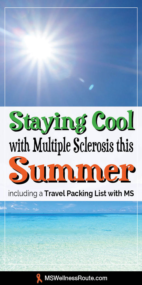 Use these tips to stay cool this summer with MS. Including a Travel Packing List.