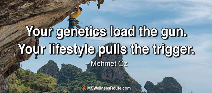 Your genetics load the gun. Your lifestyle pulls the trigger.